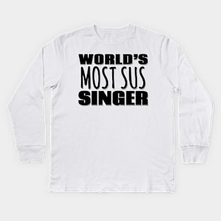 World's Most Sus Singer Kids Long Sleeve T-Shirt